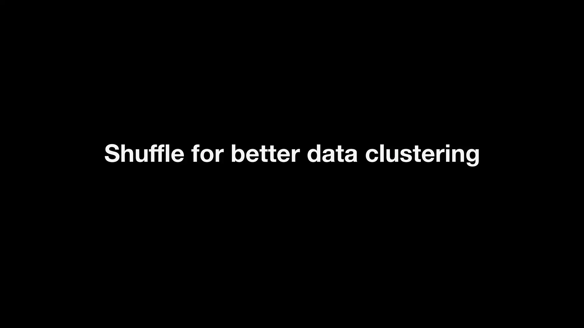 Shu
ffl
e for better data clustering

 