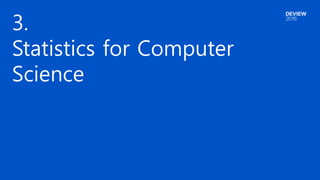 3.
Statistics for Computer
Science
 