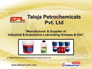 Taloja Petrochemicals Pvt. Ltd “ Manufacturer & Supplier of  Industrial & Automotive Lubricating Greases & Oils” 