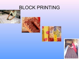 BLOCK PRINTING
 