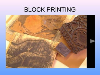BLOCK PRINTING
 