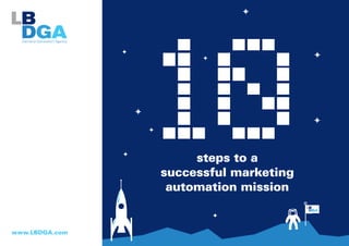 steps to a
successful marketing
automation mission
www.LBDGA.com
 