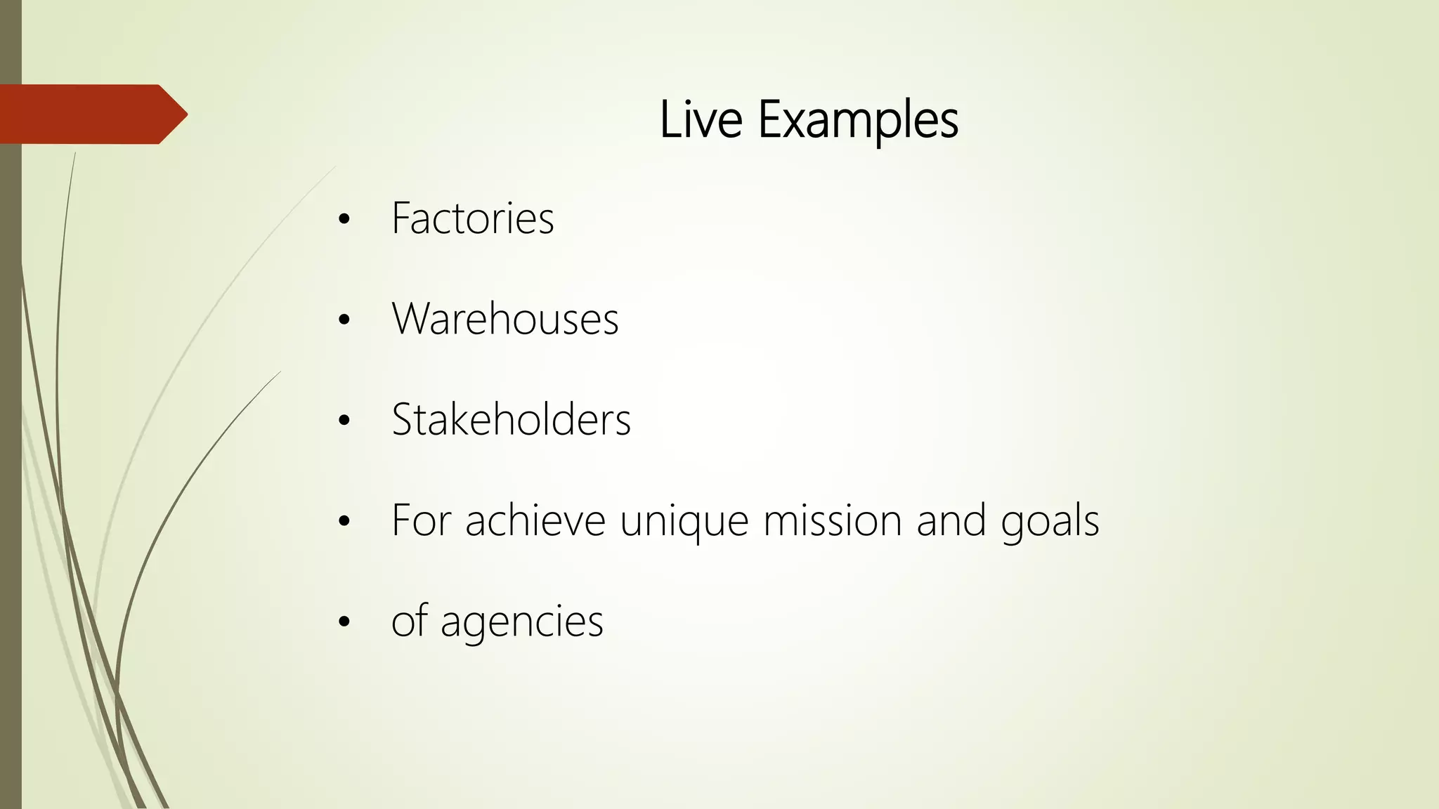 Live Examples
• Factories
• Warehouses
• Stakeholders
• For achieve unique mission and goals
• of agencies
 