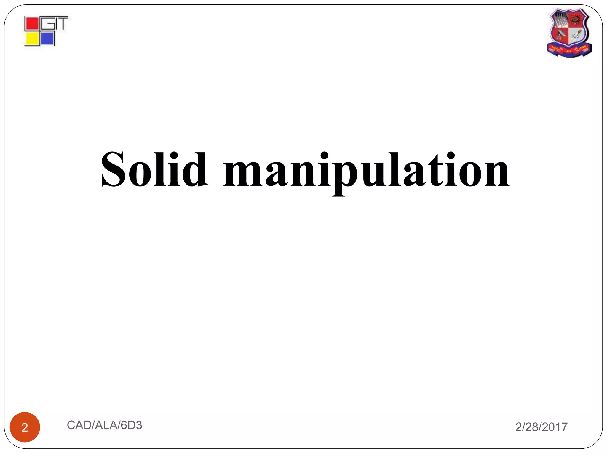 Solid manipulation
2/28/2017CAD/ALA/6D32
 