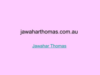 jawaharthomas.com.au
Jawahar Thomas
 