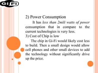2) Power Consumption
It has less than 2mili watts of power
consumption that in compare to the
current technologies is very...