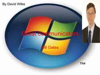Great communicators Bill Gates By David Wilke 