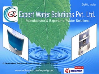 Delhi, India




                         Manufacturer & Exporter of Water Solutions




© Expert Water Solutions Private Limited, All Rights Reserved


             www.indiamart.com/expertgroup
 