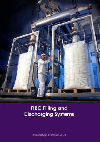 FIBC Filling and
Discharging Systems
Manufactured by Entecon Uk Ltd
 