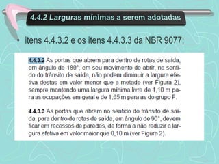 • itens 4.4.3.2 e os itens 4.4.3.3 da NBR 9077; 
 