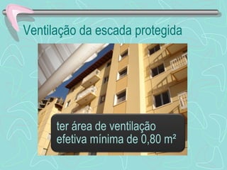 Ventilação da escada protegida 
 
