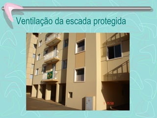 Ventilação da escada protegida 
 