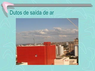 Dutos de saída de ar 
 