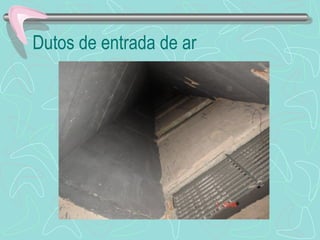 Dutos de entrada de ar 
 