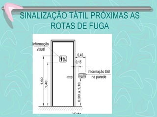 SINALIZAÇÃO TÁTIL PRÓXIMAS AS 
ROTAS DE FUGA 
 