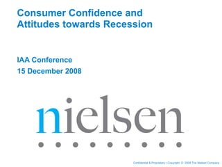 Consumer Confidence and Attitudes towards Recession IAA Conference 15 December 2008 