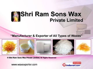 Shri Ram Sons Wax  Private Limited “ Manufacturer & Exporter of All Types of Waxes” 
