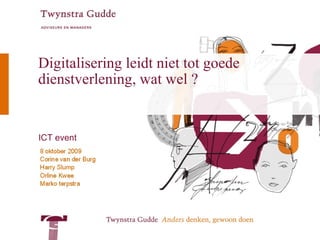 Digitalisering leidt niet tot goede dienstverlening, wat wel ? ICT event 