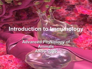 Introduction to Immunology Advanced Physiology of Animals ANSC 3405 