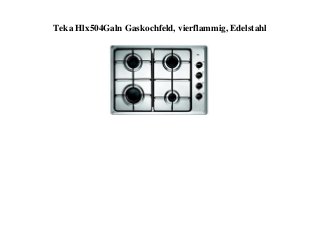 Teka Hlx504Galn Gaskochfeld, vierflammig, Edelstahl
 
