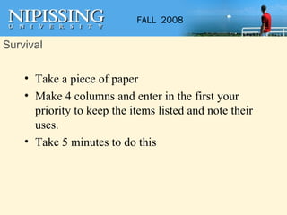 Survival Take a piece of paper Make 4 columns and enter in the first your priority to keep the items listed and note their uses. Take 5 minutes to do this 