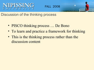 Discussion of the thinking process PISCO thinking process … De Bono To learn and practice a framework for thinking This is the thinking process rather than the discussion content 