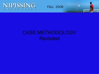 CASE METHODOLOGY Revisited 