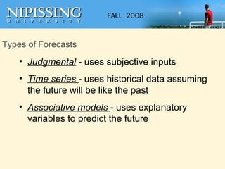 Types of Forecasts Judgmental  - uses subjective inputs Time series  - uses historical data assuming the future will be like the past Associative models  - uses explanatory variables to predict the future 