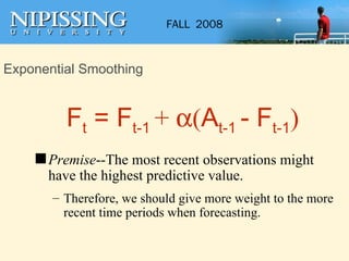 Exponential Smoothing <ul><li>Premise --The most recent observations might have the highest predictive value. </li></ul><u...
