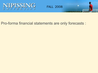 Pro-forma financial statements are only forecasts : 