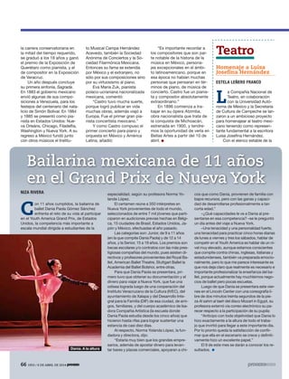 66 1953 / 6 DE ABRIL DE 201466 1953 / 6 DE ABRIL DE 2014
la carrera conservatoriana en
la mitad del tiempo requerido,
se graduó a los 18 años y ganó
el premio de la Exposición de
Querétaro como pianista, y el
de compositor en la Exposición
de Veracruz.
Un año después concluye
su primera sinfonía, Sagrada.
En 1883 el gobierno mexicano
envió algunas de sus compo-
siciones a Venezuela, para los
festejos del centenario del nata-
licio de Simón Bolívar. En 1884
y 1885 se presentó como pia-
nista en Estados Unidos: Nue-
va Orleáns, Chicago, Filadelfia,
Washington y Nueva York. A su
regreso a México fundó junto
con otros músicos el Institu-
“Es importante recordar a
los compositores que son par-
te notable de la historia de la
música en México, persona-
jes excepcionales en el ámbi-
to latinoamericano, porque en
esa época no habían muchas
personas que pensaran en tér-
minos de piano, de música de
concierto. Castro fue un pianis-
ta y compositor absolutamente
extraordinario.”
En 1896 comienza a tra-
bajar en su ópera Atzimba,
obra nacionalista que trata de
la conquista de Michoacán,
estrenada en 1900, y tendre-
mos la oportunidad de verla en
Bellas Artes a partir del 10 de
abril.
to Musical Campa Hernández
Acevedo, también la Sociedad
Anónima de Conciertos y la So-
ciedad Filarmónica Mexicana.
Entonces su fama se extendía
por México y el extranjero, no
sólo por sus composiciones sino
por su virtuosismo al piano.
Eva María Zuk, pianista
polaco-ucraniana nacionalizada
mexicana, comentó:
“Castro tuvo mucha suerte,
porque logró publicar en vida
muchas obras, además viajó a
Europa. Fue el primer gran pia-
nista concertista mexicano.”
Y como Castro compuso el
primer concierto para piano y
orquesta en México y América
Latina, añadió:
Teatro
Homenaje a Luisa
Josefina Hernández
ESTELA LEÑERO FRANCO
L
a Compañía Nacional de
Teatro, en colaboración
con la Universidad Autó-
noma de México y la Secretaría
de Cultura de Campeche se lan-
zaron a un ambicioso proyecto
para homenajear al teatro mexi-
cano teniendo como represen-
tante fundamental a la escritora
Luisa Josefina Hernández.
Con el elenco estable de la
NIZA RIVERA
C
on 11 años cumplidos, la bailarina de
ballet Dania Paola Gómez Sánchez
enfrenta el reto de su vida al participar
en el Youth America Grand Prix, de Estados
Unidos, la competencia más importante a
escala mundial dirigida a estudiantes de la
especialidad, según su profesora Norma Yo-
landa López.
El certamen reúne a 350 intérpretes en
Nueva York provenientes de todo el mundo,
seleccionados de entre 7 mil jóvenes que parti-
ciparon en audiciones previas hechas en Bélgi-
ca, 15 ciudades de Brasil, Estados Unidos, Ja-
pón y México, efectuadas el año pasado.
Las categorías son: Junior, de 9 a 11 años
(en la que compite Dania Paola) y de 12 a 14
años, y la Senior, 15 a 19 años. Los premios son
becas escolares y/o contratos con las más pres-
tigiosas compañías del mundo, pues asisten di-
rectivos y profesores provenientes del Royal Ba-
llet, American Ballet Theatre, Stuttgart Ballet la
Academia del Ballet Bolshoi, entre otras.
Para que Dania Paola se presentara, pri-
mero tuvo que obtener su documentación y el
dinero para viajar a Nueva York, que fue una
odisea lograda luego de una cooperación del
Instituto Veracruzano de la Cultura (IVEC), del
ayuntamiento de Xalapa y del Desarrollo Inte-
gral para la Familia (DIF) de esa ciudad, de ami-
gos, familiares, y del cuerpo académico de Isa-
dora Compañía Artística (la escuela donde
Dania Paola estudia desde los cinco años) que
hicieron hasta rifas para lograr sustentar una
estancia de casi diez días.
Al respecto, Norma Yolanda López, la fun-
dadora y directora, dijo:
“Estaría muy bien que los grandes empre-
sarios, además de apostar dinero para levan-
tar bares y plazas comerciales, apoyaran a chi-
cos que como Dania, provienen de familia con
bajos recursos, pero con las ganas y capaci-
dad de desarrollarse profesionalmente a tan
corta edad.”
–¿Qué capacidades le ve a Dania al pre-
sentarse en esa competencia? –se le preguntó
un día antes del viaje a Nueva York.
–Una tenacidad y una personalidad fuerte,
una tenacidad para practicar cinco horas diarias
de lunes a viernes y tres los sábados, hablar de
competir en el Youth America es hablar de un ni-
vel muy elevado, aunque estamos conscientes
que compite contra chinas, inglesas, italianas y
estadunidenses, también va preparada emocio-
nalmente, pero lo que me parece interesante es
que nos deja claro que realmente es necesario e
importante profesionalizar la enseñanza del ba-
llet, porque actualmente hay muchísimos nego-
cios de ballet pero pocas escuelas.
Luego de que Dania se presentara este vier-
nes en el Lincoln Center con una coreografía li-
bre de dos minutos treinta segundos de la pie-
za Al sahm al taeh del disco Mozart in Egypt, su
profesora externó vía correo electrónico su pa-
recer respecto a la participación de su pupila:
“Anticipo con toda objetividad que Dania lo
hizo exactamente a la altura de todo el traba-
jo que invirtió para llegar a este importante día.
Por lo pronto queda la satisfacción de confir-
mar que ella en el escenario se crece y definiti-
vamente hizo un excelente papel.”
El 9 de este mes se darán a conocer los re-
sultados.
Bailarina mexicana de 11 años
en el Grand Prix de Nueva York
Dania. A la altura
 