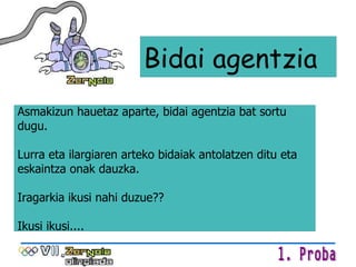 Bidai agentzia Asmakizun hauetaz aparte, bidai agentzia bat sortu dugu. Lurra eta ilargiaren arteko bidaiak antolatzen ditu eta eskaintza onak dauzka. Iragarkia ikusi nahi duzue?? Ikusi ikusi.... 