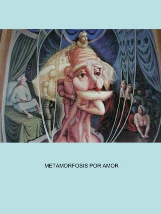 METAMORFOSIS POR AMOR

 