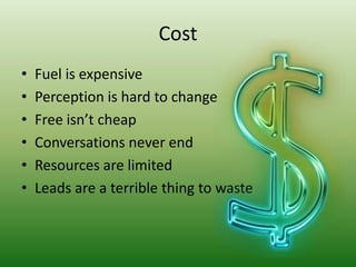 CostFuel is expensivePerception is hard to changeFree isn’t cheapConversations never endResources are limitedLeads are a terrible thing to waste