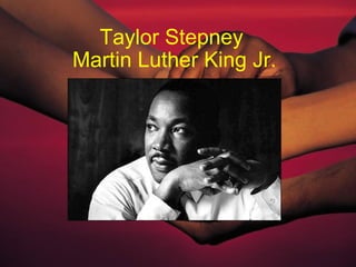 Taylor Stepney  Martin Luther King Jr. 