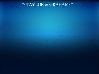 *~TAYLOR & GRAHAM~*   