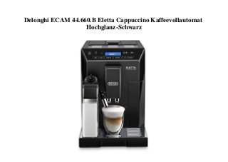 Delonghi ECAM 44.660.B Eletta Cappuccino Kaffeevollautomat
Hochglanz-Schwarz
 
