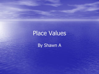 Place Values By Shawn A 