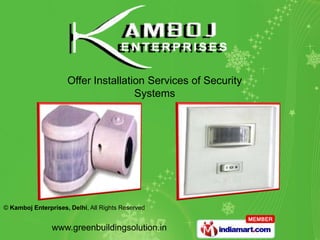 Offer Installation Services of Security
                                     Systems




© Kamboj Enterprises, Delhi, All Rights Reserved


                www.greenbuildingsolution.in
 