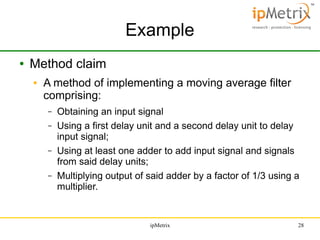 Example
●

Method claim
●

A method of implementing a moving average filter
comprising:
–
–
–
–

Obtaining an input signal...