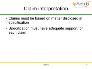Claim interpretation
●

●

Claims must be based on matter disclosed in
specification
Specification must have adequate supp...