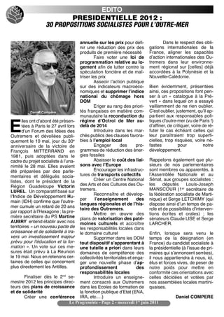 EDITO
                           PRESIDENTIELLE 2012 :
                   30 PROPOSITIONS SOCIALISTES POUR L’OUTRE-MER

                                      annuelle sur les prix pour défi-                Dans le respect des obli-
                                      nir une réduction des prix des gations internationales de la
                                      produits de première nécessité          France, aligner les capacités
                                              Faire voter une loi de dʼaction internationales des Ou-
                                      programmation relative au lo- tremers dans leur environne-
                                      gement afin de lutter contre la ment régional sur [celles] déjà
                                      spéculation foncière et de maî- accordées à la Polynésie et la
                                      triser les prix                         Nouvelle-Calédonie.
                                              Asseoir lʼaction publique
                                      sur des indicateurs macroéco- Bien évidemment, présentées
                                      nomiques et supprimer lʼindice ainsi, ces propositions font pen-
                                      national du chômage hors ser à un «  catalogue à la Pré-
                                      DOM                                     vert » dans lequel on a essayé
                                              Eriger au rang des priori- vaillamment de ne rien oublier.
            Daniel Compère           tés françaises en matière com- Cʼest oublier, justement, quʼil ap-
                                      munautaire la reconduction du partient aux responsables poli-
       lles ont dʼabord été présen- régime dʼOctroi de Mer au- tiques dʼoutre-mer (vu de Paris !)

E      tées à Paris le 27 avril lors delà de 2014
       dʼun Forum des Idées des
                                                                              dʼaffiner, de critiquer, voire de ré-
                                              Introduire dans les mar- futer le cas échéant celles qui
Outremers et dévoilées publi- chés publics des clauses favora- leur paraîtraient trop superfi-
quement le 10 mai, jour du 30e bles à lʼemploi local                          cielles, trop risquées, voire né-
anniversaire de la victoire de                Engager        des     pro- fastes               pour          notre
François MITTERRAND en                grammes de réduction des éner- développement.
1981, puis adoptées dans le gies fossiles
cadre du projet socialiste à lʼuna-           Abaisser le coût des liai- Rappelons également que plu-
nimité le 28 mai. Elles avaient       sons avec lʼEurope                      sieurs de nos parlementaires
été préparées par des parle-                  Encourager les infrastruc- sont membres ou apparentés, à
mentaires et délégués socia- tures de transports collectifs                   lʼAssemblée Nationale et au
listes, dont le président de la               Créer un Centre National Sénat, aux groupes socialistes :
Région Guadeloupe Victorin            des Arts et des Cultures des Ou- les            députés      Louis-Joseph
LUREL. Un comparatif basé sur         tremers.                                MANSCOUR (1er secrétaire de
                                              Reconnaître et dévelop- la fédération socialiste de Marti-
lʼIndice de Développement Hu-
                                      per      lʼenseignement        des nique) et Serge LETCHIMY (qui
main (IDH) confirme que lʼoutre-
                                      langues régionales et de lʼhis- dispose ainsi dʼun temps de pa-
mer cumule un retard de 20 ans
                                      toire des Outremers.                    role et de possibilités dʼinterven-
par rapport à lʼHexagone ; la pre-            Mettre en œuvre des tions écrites et orales)  ; les
mière secrétaire du PS Martine plans de valorisation des patri- sénateurs Claude LISE et Serge
AUBRY entend établir avec nos moines culturels et accroître LARCHER.
territoires « un nouveau pacte de les responsabilités locales dans
croissance et de solidarité à tra- le domaine culturel                        Enfin, lorsque sera venu le
vers un investissement majeur                 Supprimer dans les DOM temps de la désignation (en
prévu pour lʼéducation et la for- tout dispositif sʼapparentant à France) du candidat socialiste à
mation  ». Un vote sur ces me- une tutelle a priori dans leurs la présidentielle (à lʼissue de pri-
sures était prévu à La Réunion domaines de compétence des maires qui sʼannoncent serrées),
le 19 mai. Nous en retenons cer- collectivités territoriales et enga- il nous appartiendra à nous, ici,
taines de celles qui concernent ger une nouvelle phase dʼap- élus et forces vives, de peser de
plus directement les Antilles.        profondissement                des notre poids pour mettre en
                                      responsabilités locales                 conformité ces orientations avec
         Finaliser dès le 2nd se-             Introduire un enseigne- celles décidées et votées par
mestre 2012 les principes direc- ment consacré aux Outremers nos assemblées locales martini-
teurs des plans de croissance dans les Ecoles de formation de quaises.
et de solidarité                      la fonction publique dʼEtat (ENA,
         Créer une conférence IRA, etc.…)                                                    Daniel COMPERE
                                 Le Progressiste - Page 2 - mercredi 1er juin 2011
 