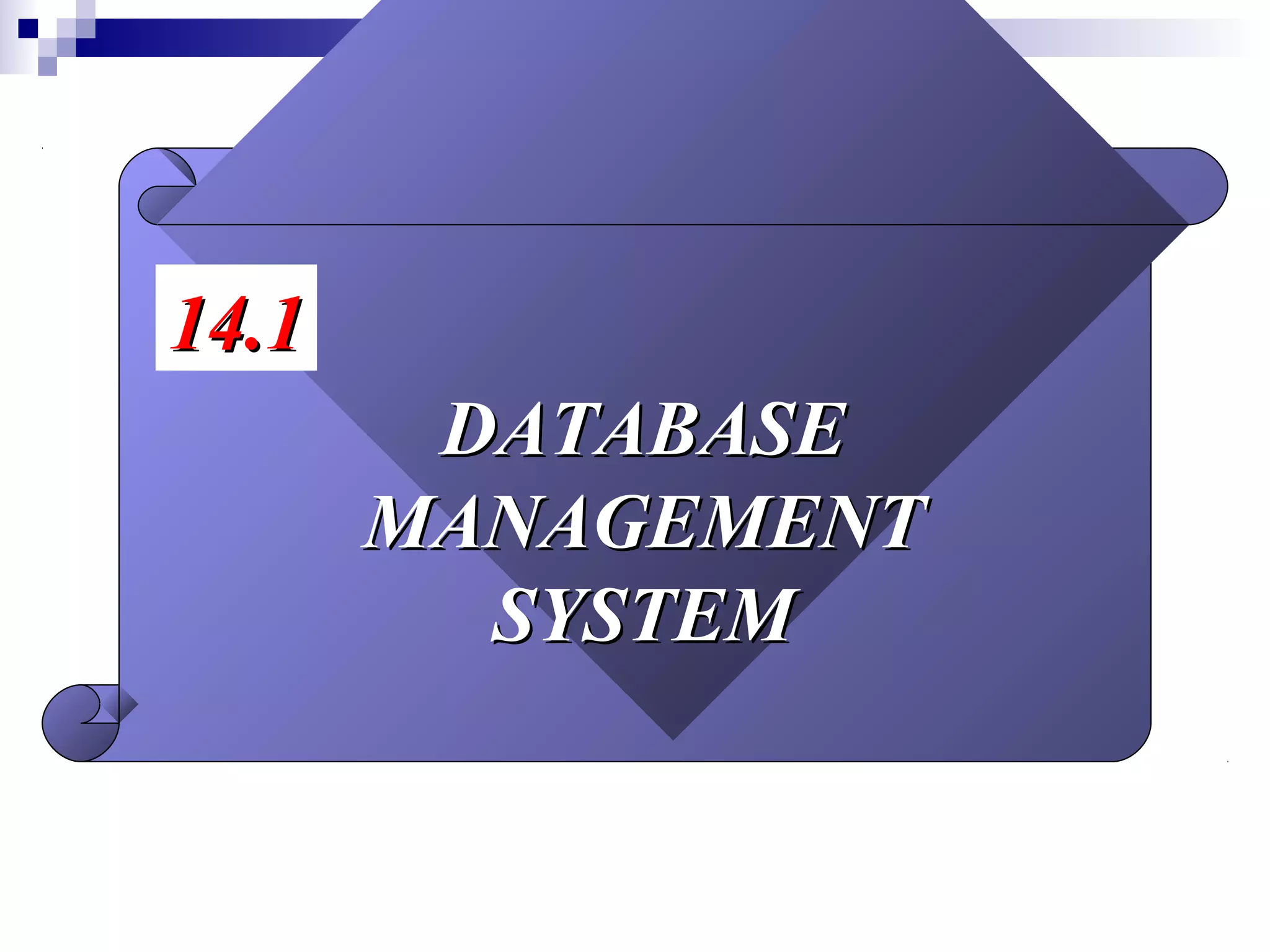 DATABASEDATABASE
MANAGEMENTMANAGEMENT
SYSTEMSYSTEM
14.114.1
 