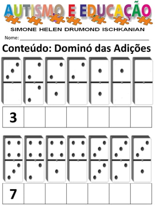 Nome: __________________________________________________ 
Conteúdo: Dominó das Adições 
3 
7  