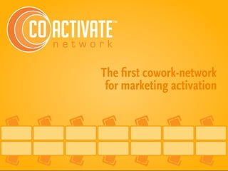 The ﬁrst cowork-network
for marketing activation
n e t w o r k
 