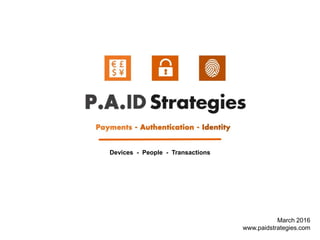 March 2016
www.paidstrategies.com
Devices - People - Transactions
 