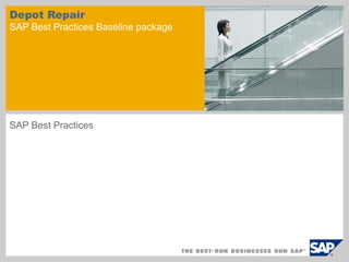 Depot Repair
SAP Best Practices Baseline package
SAP Best Practices
 