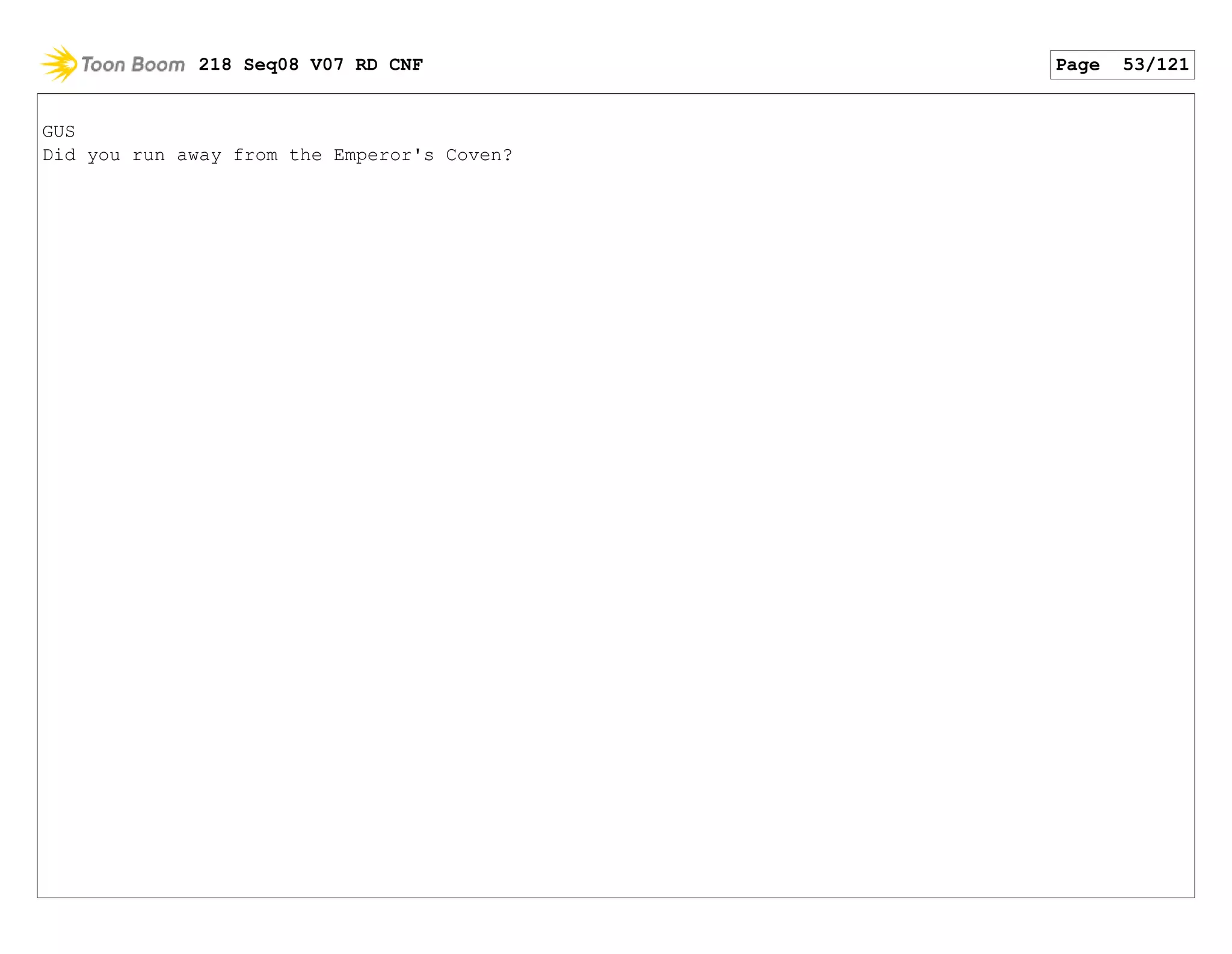 GUS
Did you run away from the Emperor's Coven?
218 Seq08 V07 RD CNF Page 53/121
 