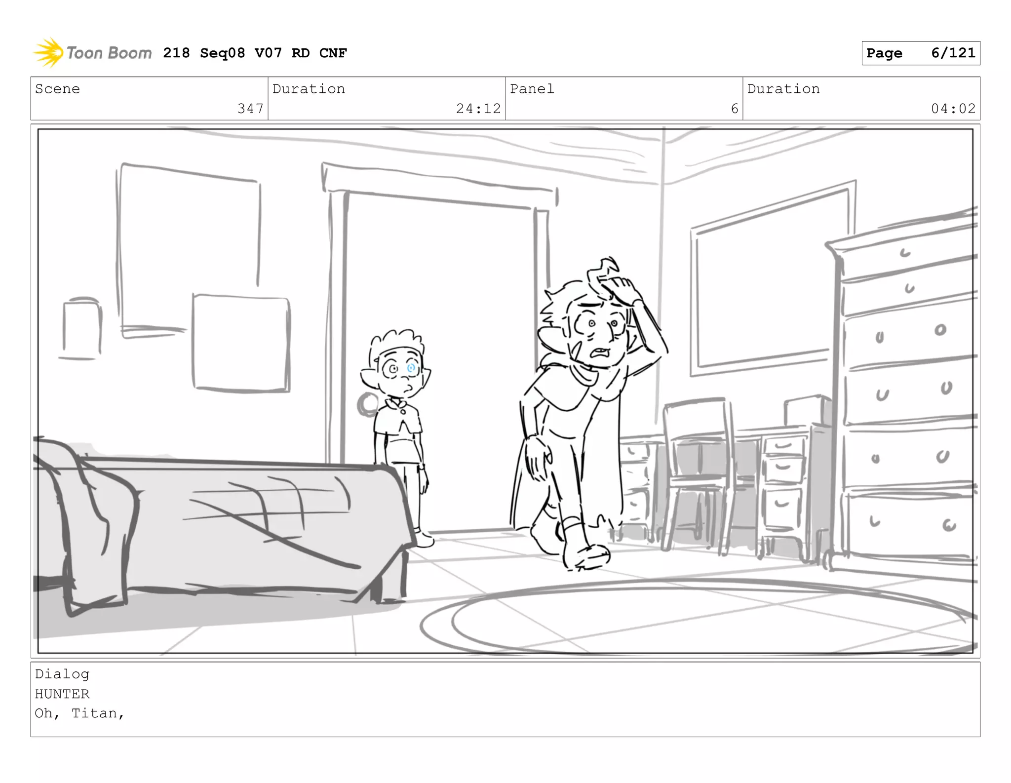 Scene
347
Duration
24:12
Panel
6
Duration
04:02
Dialog
HUNTER
Oh, Titan,
218 Seq08 V07 RD CNF Page 6/121
 