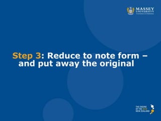 Step 3: Reduce to note form –
and put away the original
 